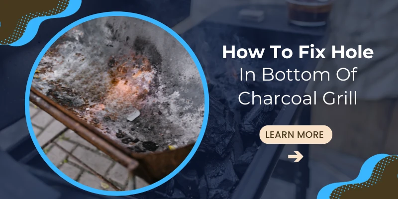 How To Fix Hole In Bottom Of Charcoal Grill