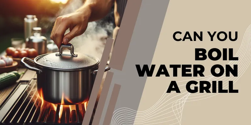 can you boil water on a grill