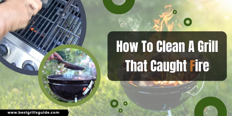 how to clean a grill that caught fire
