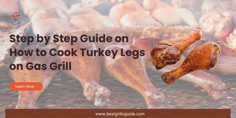 how to cook turkey legs on the gas grill guide