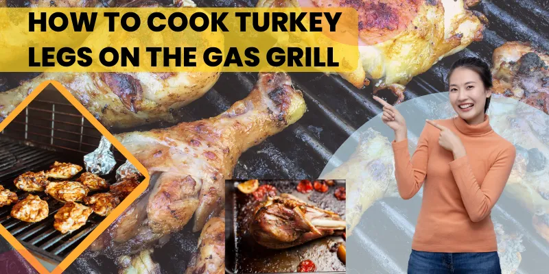 how to cook turkey legs on the gas grill