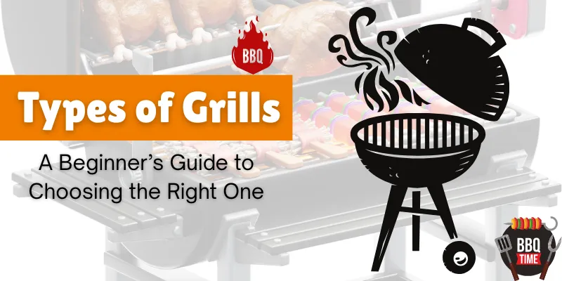 Types of Grills: A Beginner's Guide to Choosing the Right One types of grills a beginner guide